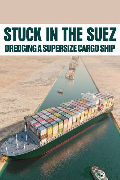 Póster de Stuck in the Suez: Dredging a Supersize Cargo Ship