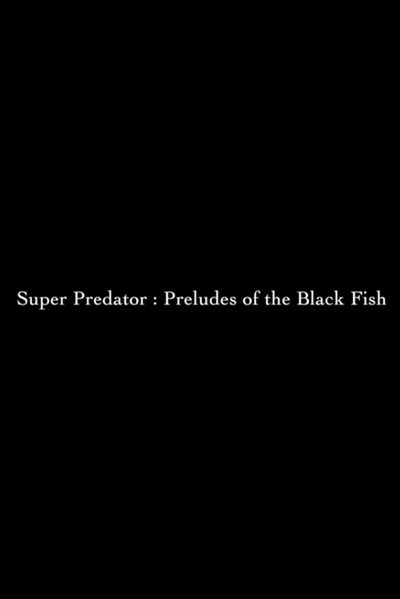 Póster de Super Predator: Preludes of the Black Fish