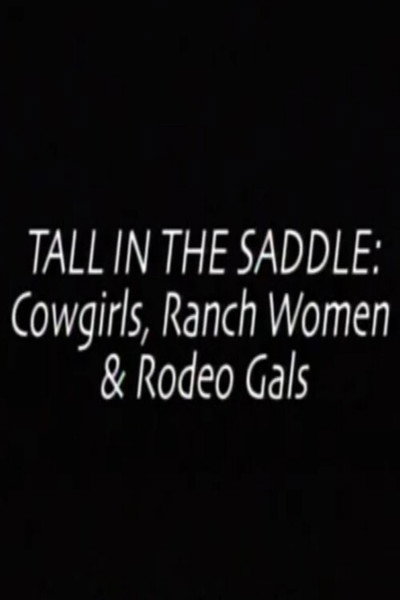 Póster de Tall in the Saddle: Cowgirls, Ranch Women & Rodeo Gals
