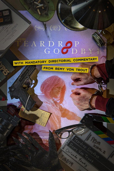 Póster de Teardrop Goodbye with Mandatory Directorial Commentary by Remy Von Trout