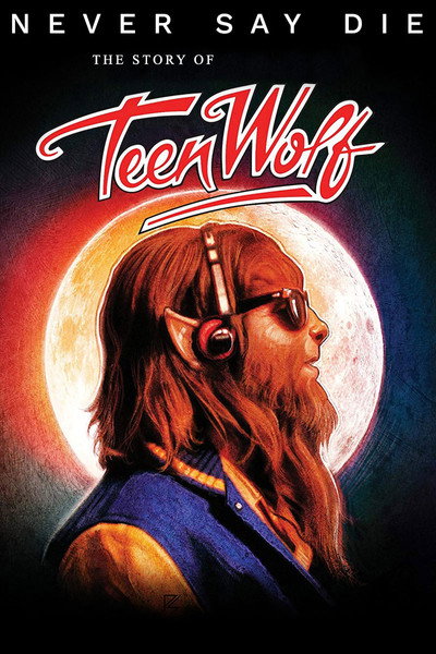 Póster de Teen Wolf: Never. Say. Die. The Story Of Teen Wolf