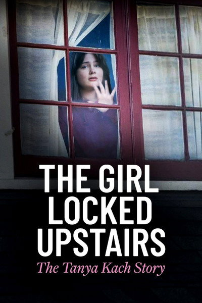 Póster de The Girl Locked Upstairs: The Tanya Kach Story