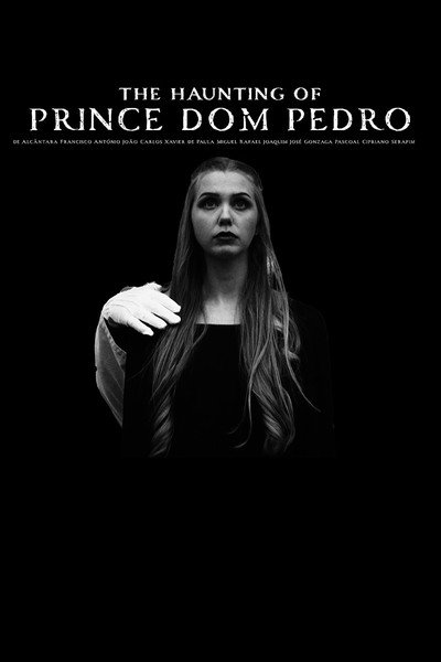 Póster de The Haunting of Prince Dom Pedro de Alcântara Francisco António João Carlos Xavier de Paula Miguel Rafael Joaquim José Gonzaga Pascoal Cipriano Serafim