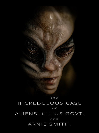 Póster de The Incredulous Case of Aliens, the US Govt, and Arnie Smith.