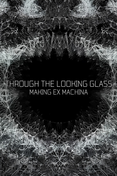 Póster de Through the Looking Glass: Making 'Ex Machina'