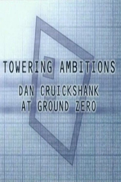 Póster de Towering Ambitions: Dan Cruickshank at Ground Zero