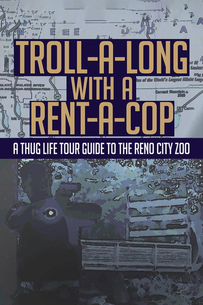 Póster de Troll-A-Long with a Rent-A-Cop: A Thug Life Tour Guide to the Reno City Zoo