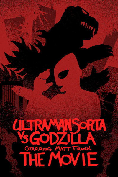 Póster de Ultraman Sorta vs. Godzilla Starring Matt Frank: The Movie