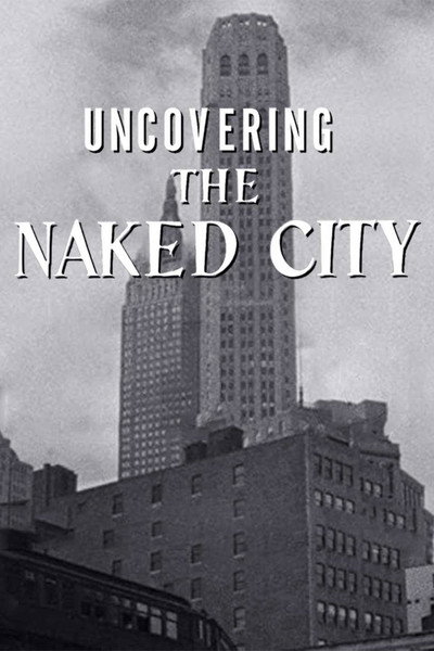 Póster de Uncovering 'The Naked City'