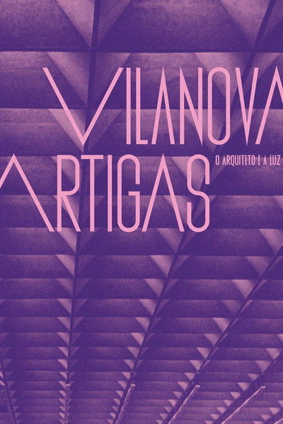 Póster de Vilanova Artigas: the architect and the light