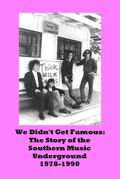 Póster de We Didn't Get Famous: The Story of the Southern Music Underground 1978-1990