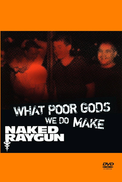 Póster de What Poor Gods We Do Make: The Story and Music Behind Naked Raygun