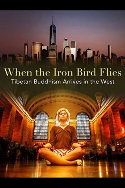 Póster de When the Iron Bird Flies: Tibetan Buddhism Arrives in the West