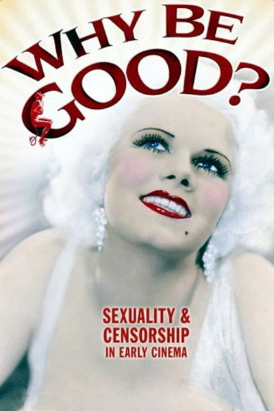 Póster de Why Be Good? Sexuality & Censorship in Early Cinema