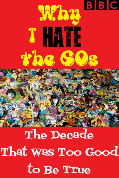 Póster de Why I Hate the 60s: The Decade That Was Too Good to Be True