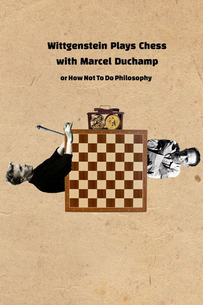 Póster de Wittgenstein Plays Chess with Marcel Duchamp, or How Not to Do Philosophy