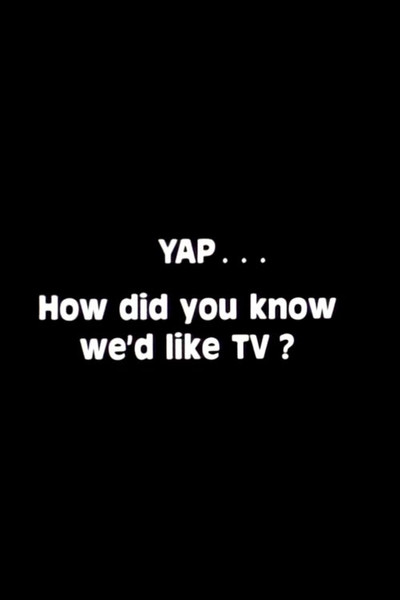 Póster de Yap: How Did You Know We'd Like TV?