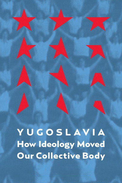 Póster de Yugoslavia: How Ideology Moved Our Collective Body