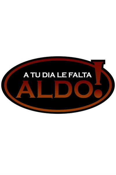 Póster de A tu día le falta Aldo