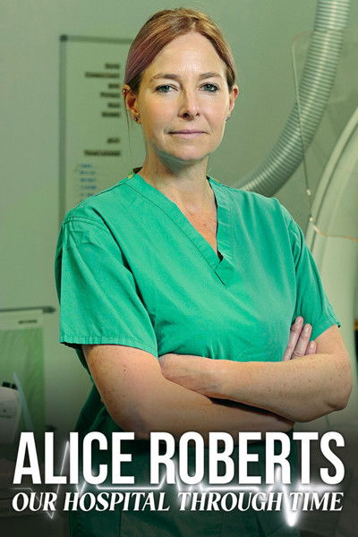 Póster de Alice Roberts: Our Hospital Through Time