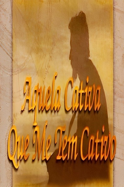 Póster de Aquela Cativa Que Me Tem Cativo