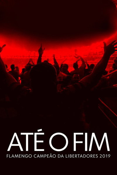 Póster de Até o Fim - Flamengo Campeão da Libertadores 2019