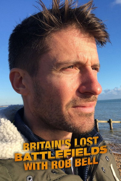Póster de Britain's Lost Battlefields with Rob Bell