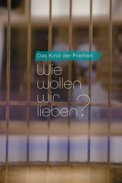 Póster de Das Kind der Freiheit: Wie wollen wir lieben?