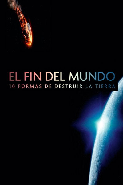 Póster de El fin del mundo: 10 formas de destruir la Tierra