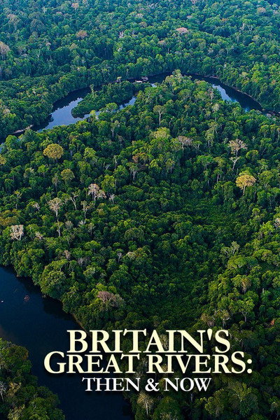 Póster de Great British Rivers: Then & Now