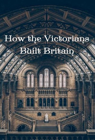 Póster de How the Victorians Built Britain