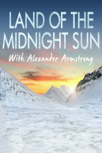 Póster de Land of the Midnight Sun with Alexander Armstrong