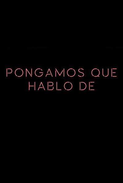 Póster de Pongamos que hablo de...