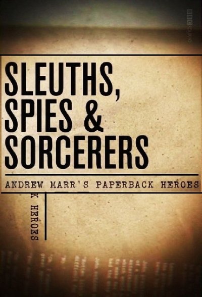 Póster de Sleuths, Sorcerers & Spies: Andrew Marr's Paperback Heroes