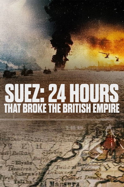 Póster de Suez: 24 Hours That Broke the British Empire