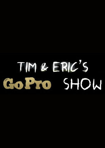 Póster de Tim & Eric's Go Pro Show