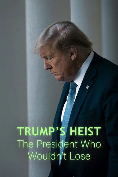 Póster de Trump's Heist: The President Who Wouldn't Lose?