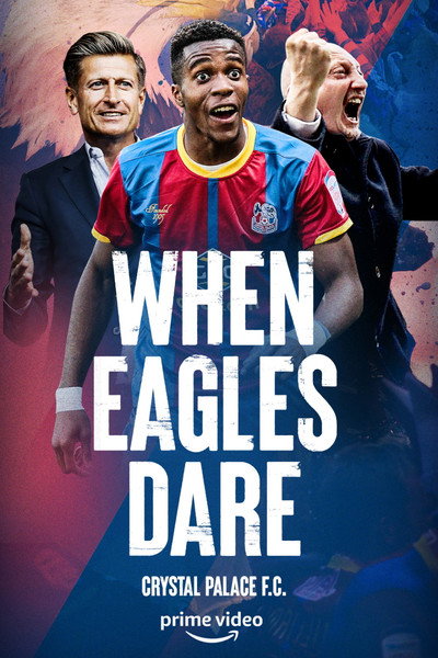 Póster de When Eagles Dare: Crystal Palace F.C.