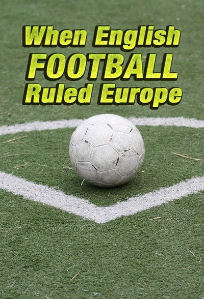 Póster de When English Football Ruled Europe