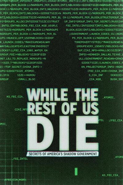 Póster de While the Rest of Us Die: Secrets of America's Shadow Government